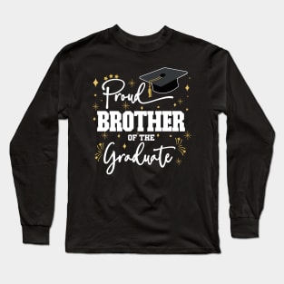 Proud Brother Of The Graduate | Quote With White Text Family Graduation Long Sleeve T-Shirt